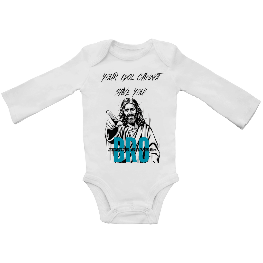 JESUS SAVES BRO - YOUR IDOL CANNOT SAVE YOU - BABY BODYSUIT LONGSLEEVE
