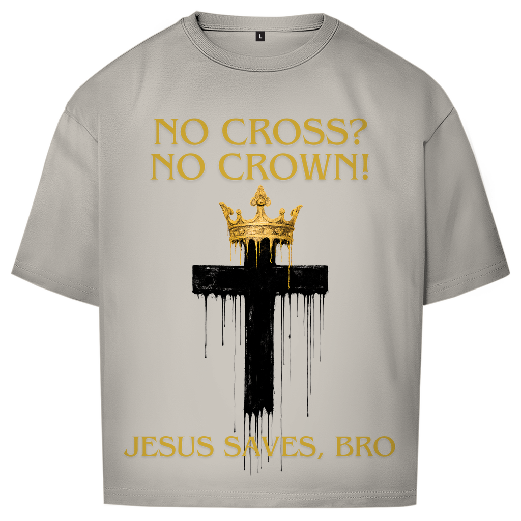 JESUS SAVES BRO - NO CROSS NO CROWN - OVERSIZE SHIRT - UNISEX