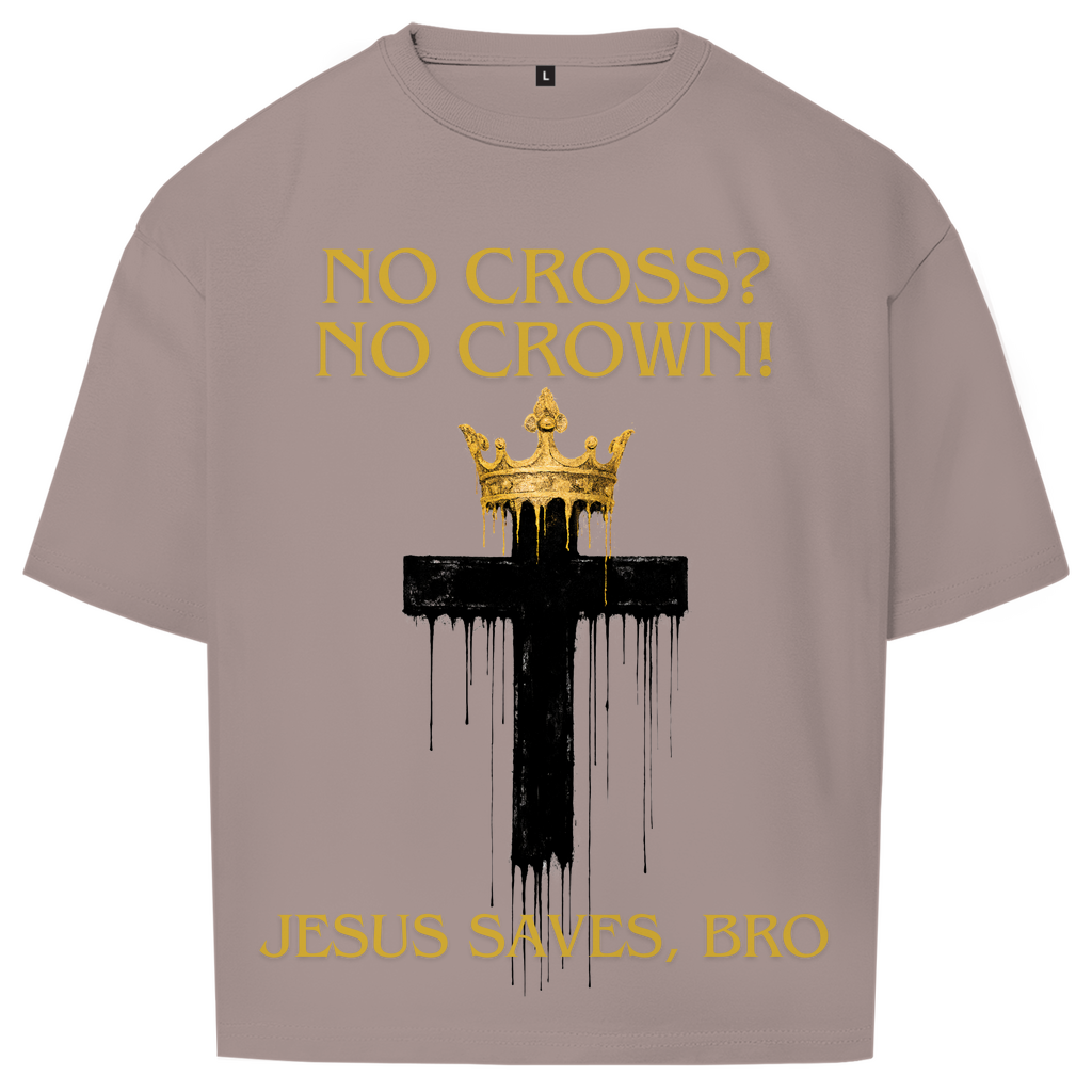 JESUS SAVES BRO - NO CROSS NO CROWN - OVERSIZE SHIRT - UNISEX
