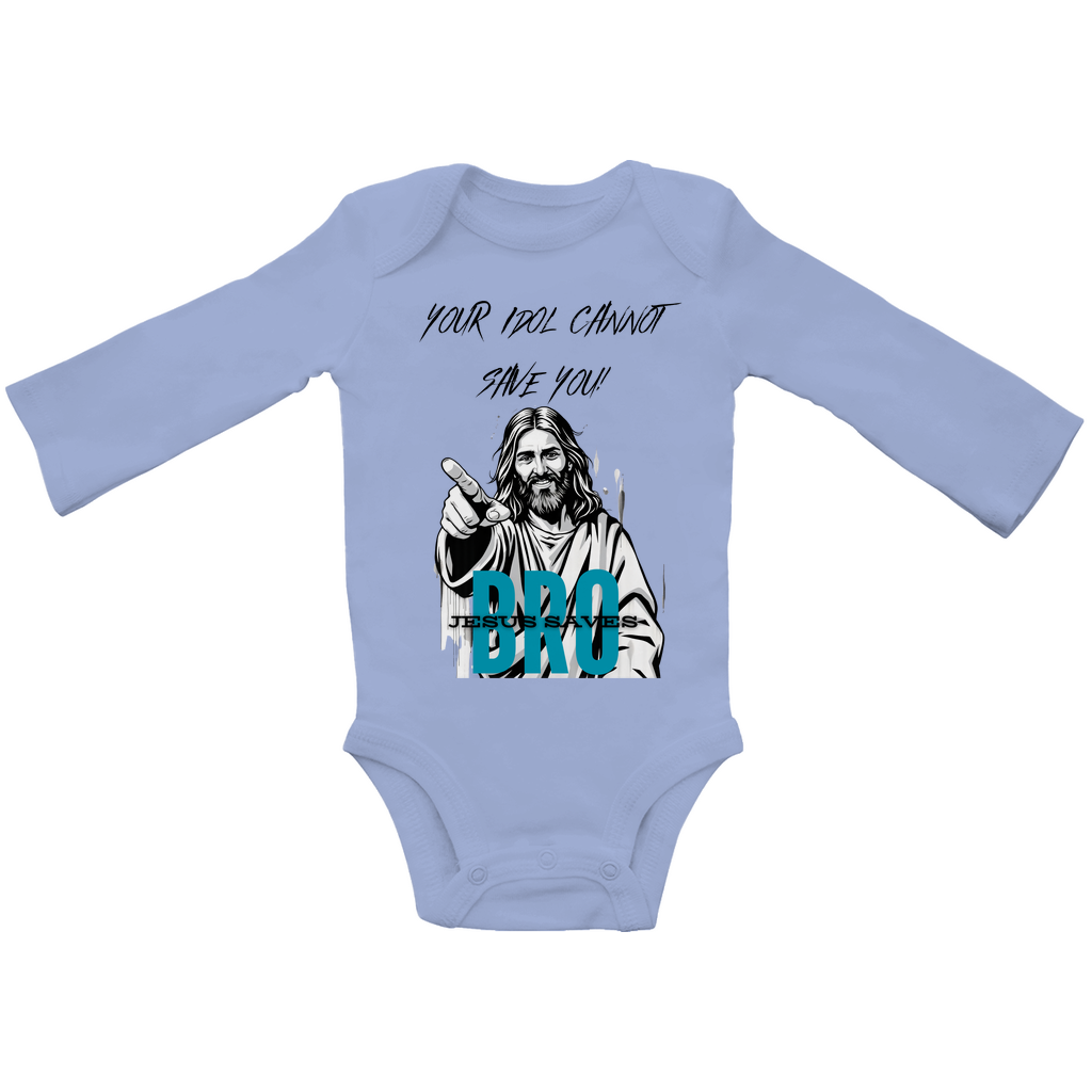 JESUS SAVES BRO - YOUR IDOL CANNOT SAVE YOU - BABY BODYSUIT LONGSLEEVE