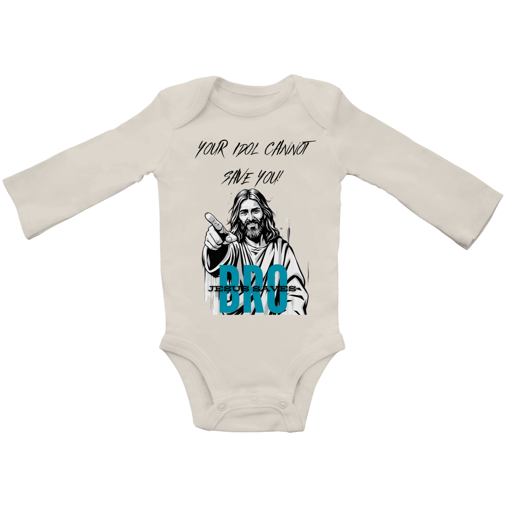 JESUS SAVES BRO - YOUR IDOL CANNOT SAVE YOU - BABY BODYSUIT LONGSLEEVE