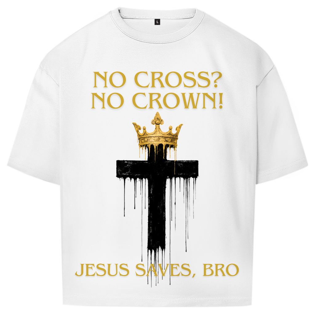 JESUS SAVES BRO - NO CROSS NO CROWN - OVERSIZE SHIRT - UNISEX