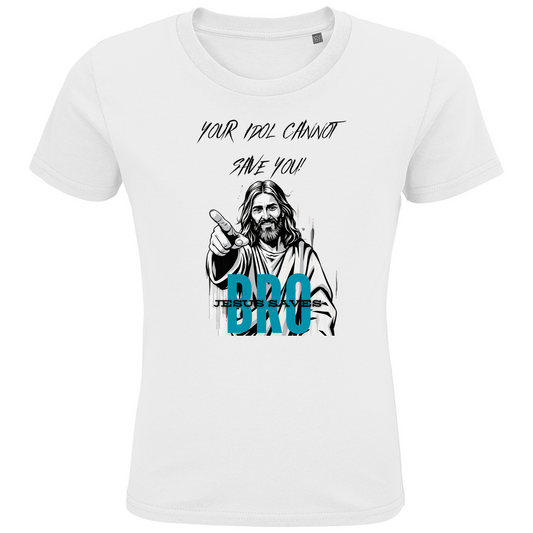 JESUS SAVES BRO - YOUR IDOL CANNOT SAVE YOU - T-SHIRT KIDS