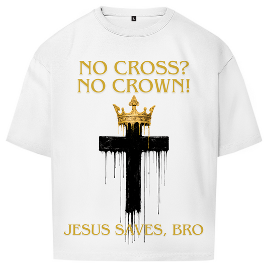 JESUS SAVES BRO - NO CROSS NO CROWN - OVERSIZE SHIRT - UNISEX
